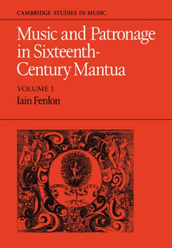Music and Patronage in Sixteenth-Century Mantua: Volume 1 (Cambridge Studies in Music, Band 1)
