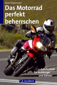 Das Motorrad perfekt beherrschen: Fahrtechnik für Aufsteiger und Könner