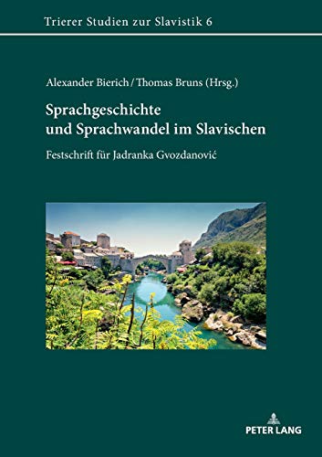 Sprachgeschichte und Sprachwandel im Slavischen: Festschrift für Jadranka Gvozdanović: Festschrift für Jadranka Gvozdanovic (Trierer Studien zur Slavistik, Band 6)