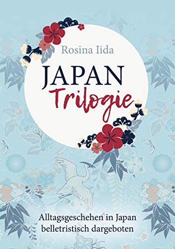 Japan-Trilogie: Alltagsgeschehen in Japan belletristisch dargeboten