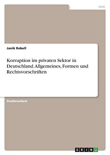 Korruption im privaten Sektor in Deutschland. Allgemeines, Formen und Rechtsvorschriften