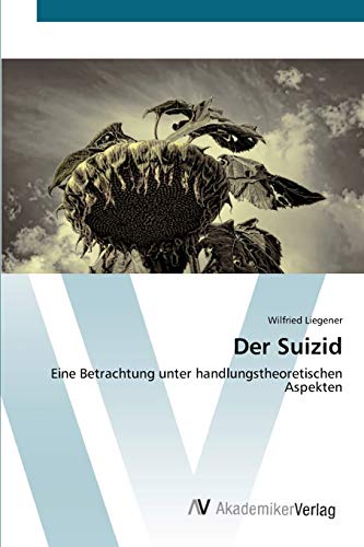 Der Suizid: Eine Betrachtung unter handlungstheoretischen Aspekten