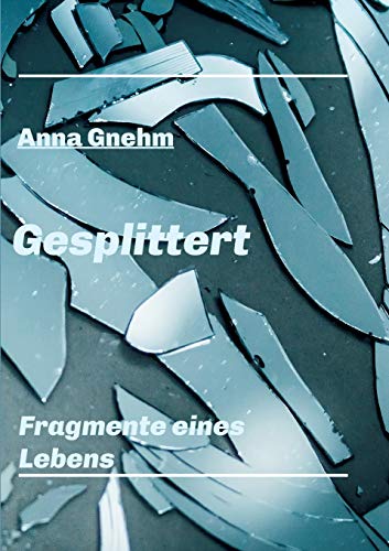 Gesplittert: Fragmente eines Lebens