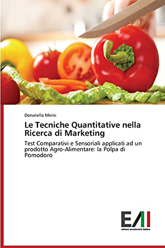 Le Tecniche Quantitative nella Ricerca di Marketing: Test Comparativi e Sensoriali applicati ad un prodotto Agro-Alimentare: la Polpa di Pomodoro