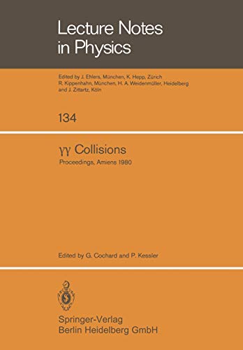 γγ Collisions: Proceedings of the International Workshop (Journées d’Etudes Internationales) Held at Amiens, France, April 8–12, 1980 (Lecture Notes in Physics, 134, Band 134)