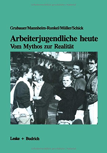 Arbeiterjugendliche Heute - Vom Mythos zur Realität