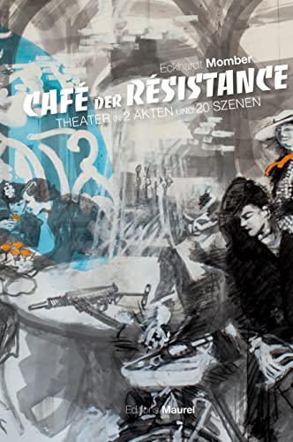 CAFÈ DER RÈSISTANCE: Theater in 2 Akten und 20 Szenen