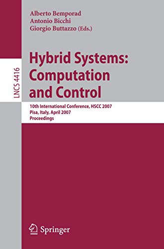 Hybrid Systems: Computation and Control: 10th International Workshop, HSCC 2007, Pisa, Italy, April 3-5, 2007, Proceedings (Lecture Notes in Computer Science, 4416, Band 4416)