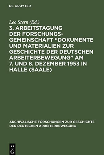 3. Arbeitstagung der Forschungsgemeinschaft Dokumente und Materialien zur Geschichte der Deutschen Arbeiterbewegung Am 7. und 8. Dezember 1953 in Halle (Saale)