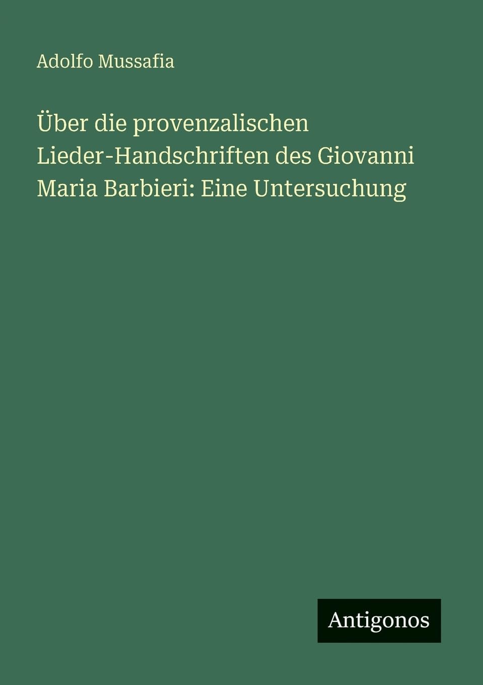 Über die provenzalischen Lieder-Handschriften des Giovanni Maria Barbieri: Eine Untersuchung