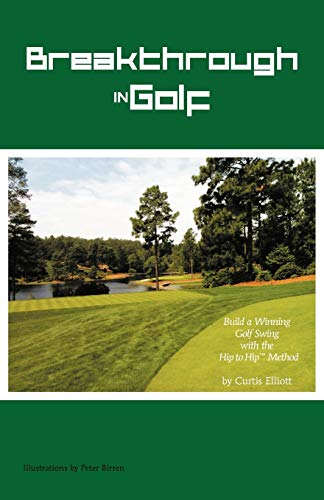 Breakthrough in Golf: Build a Winning Golf Swing with the Hip to Hip Method: Building a Winning Golf Swing with the Hip to Hip (TM) Method