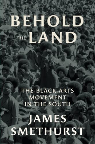 Behold the Land: The Black Arts Movement in the South (The John Hope Franklin Series in African American History and Culture)