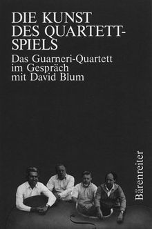 Die Kunst des Quartett-Spiels: Das Guarneri-Quartett im Gespräch mit David Blum