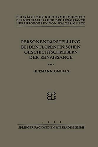Personendarstellung bei den Florentinischen Geschichtschreibern der Renaissance (Beiträge zur Kulturgeschichte des Mittelalters und der Renaissance)