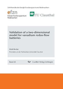 Validation of a two-dimensional model for vanadium redox-flow batteries (Schriftenreihe des Energie-Forschungszentrums Niedersachsen (EFZN))