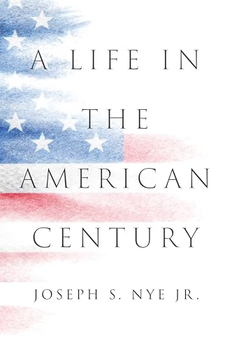 Nye, Joseph S. A Life In The American Century