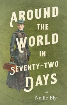 Around the World in Seventy-Two Days: With a Biography by Frances E. Willard and Mary A. Livermore