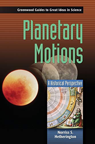 Planetary Motions: A Historical Perspective (Greenwood Guides to Great Ideas in Science)