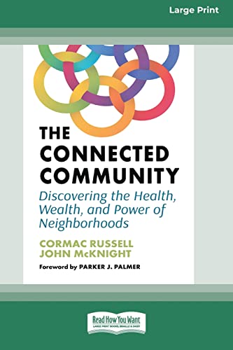 Cormac Russell The Connected Community, Discovering The Health, Wealth, And Power Of Neighborhoods [Large Print 16 Pt Edition]