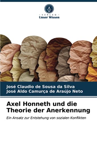 Axel Honneth und die Theorie der Anerkennung: Ein Ansatz zur Entstehung von sozialen Konflikten