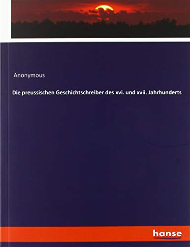 Die preussischen Geschichtschreiber des xvi. und xvii. Jahrhunderts