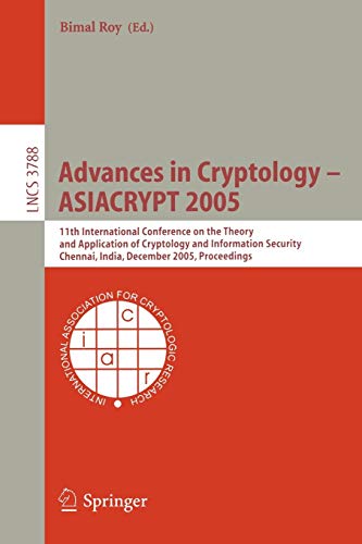 Advances in Cryptology - ASIACRYPT 2005: 11th International Conference on the Theory and Application of Cryptology and Information Security, Chennai, ... Notes in Computer Science, 3788, Band 3788)