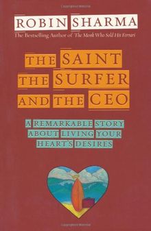 The Saint, Surfer, and CEO: A Remarkable Story About Living Your Heart's Desires