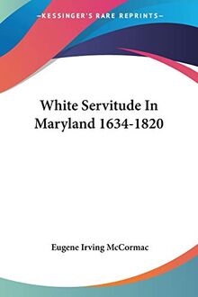 White Servitude In Maryland 1634-1820