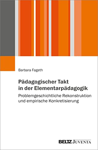 Pädagogischer Takt in der Elementarpädagogik: Problemgeschichtliche Rekonstruktion und empirische Konkretisierung