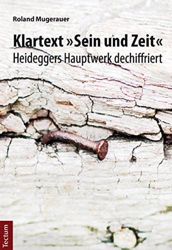 Klartext Sein und Zeit: Heideggers Hauptwerk dechiffriert