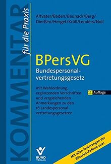 BPersVG – Bundespersonalvertretungsgesetz: mit Wahlordnung, ergänzenden Vorschriften und vergleichenden Anmerkungen zu den 16 Landespersonalvertretungsgesetzen (Kommentar für die Praxis)