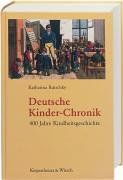 Deutsche Kinder-Chronik. 400 Jahre Kindheitsgeschichte