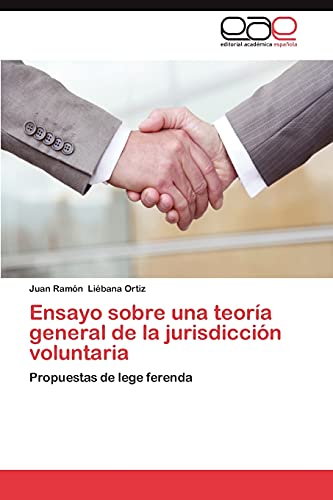 Ensayo sobre una teoría general de la jurisdicción voluntaria: Propuestas de lege ferenda