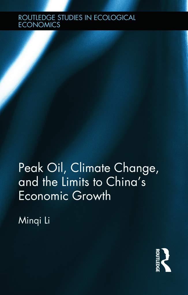 Peak Oil, Climate Change, and the Limits to China's Economic Growth (Routledge Studies in Ecological Economics, 32, Band 32)