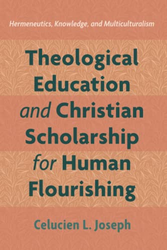 Theological Education and Christian Scholarship for Human Flourishing: Hermeneutics, Knowledge, and Multiculturalism