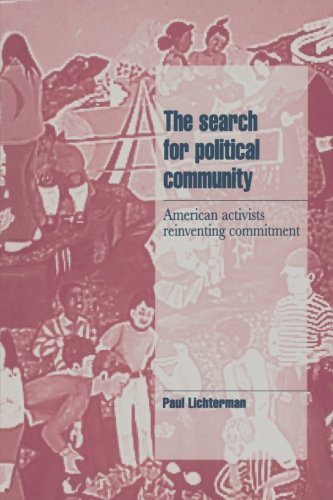 The Search for Political Community: American Activists Reinventing Commitment (Cambridge Cultural Social Studies)