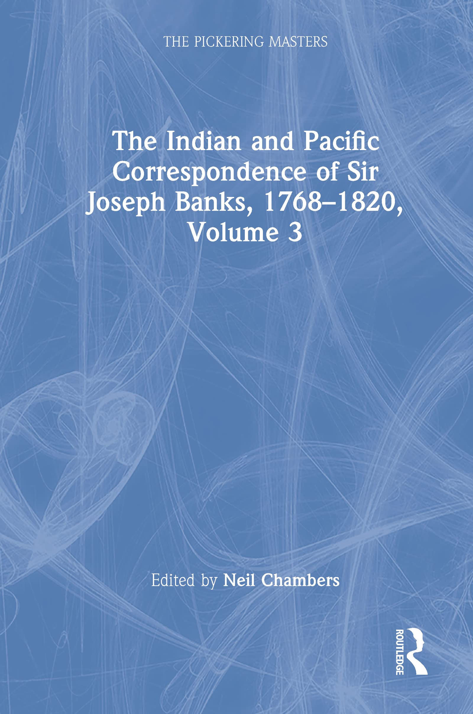 The Indian and Pacific Correspondence of Sir Joseph Banks, 1768-1820, Volume 3 (Pickering Masters, Band 3)