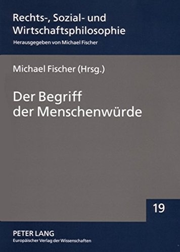 Der Begriff der Menschenwürde: Definition, Belastbarkeit und Grenzen (Rechts-, Sozial- und Wirtschaftsphilosophie)