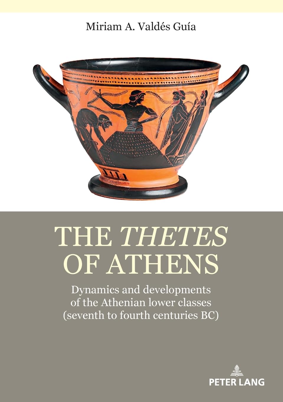 The thetes of Athens: Dynamics and developments of the Athenian lower classes (seventh to fourth centuries BC)
