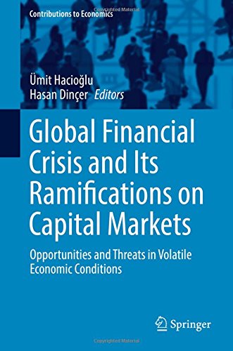 Contributions to Economics: Global Financial Crisis and Its Ramifications on Capital Markets: Opportunities and Threats in Volatile Economic Conditions