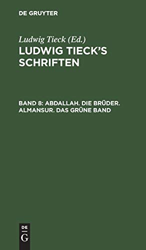 Abdallah. Die Brüder. Almansur. Das grüne Band: Aus: [schriften] Ludwig Tieck's Schriften, Bd. 8