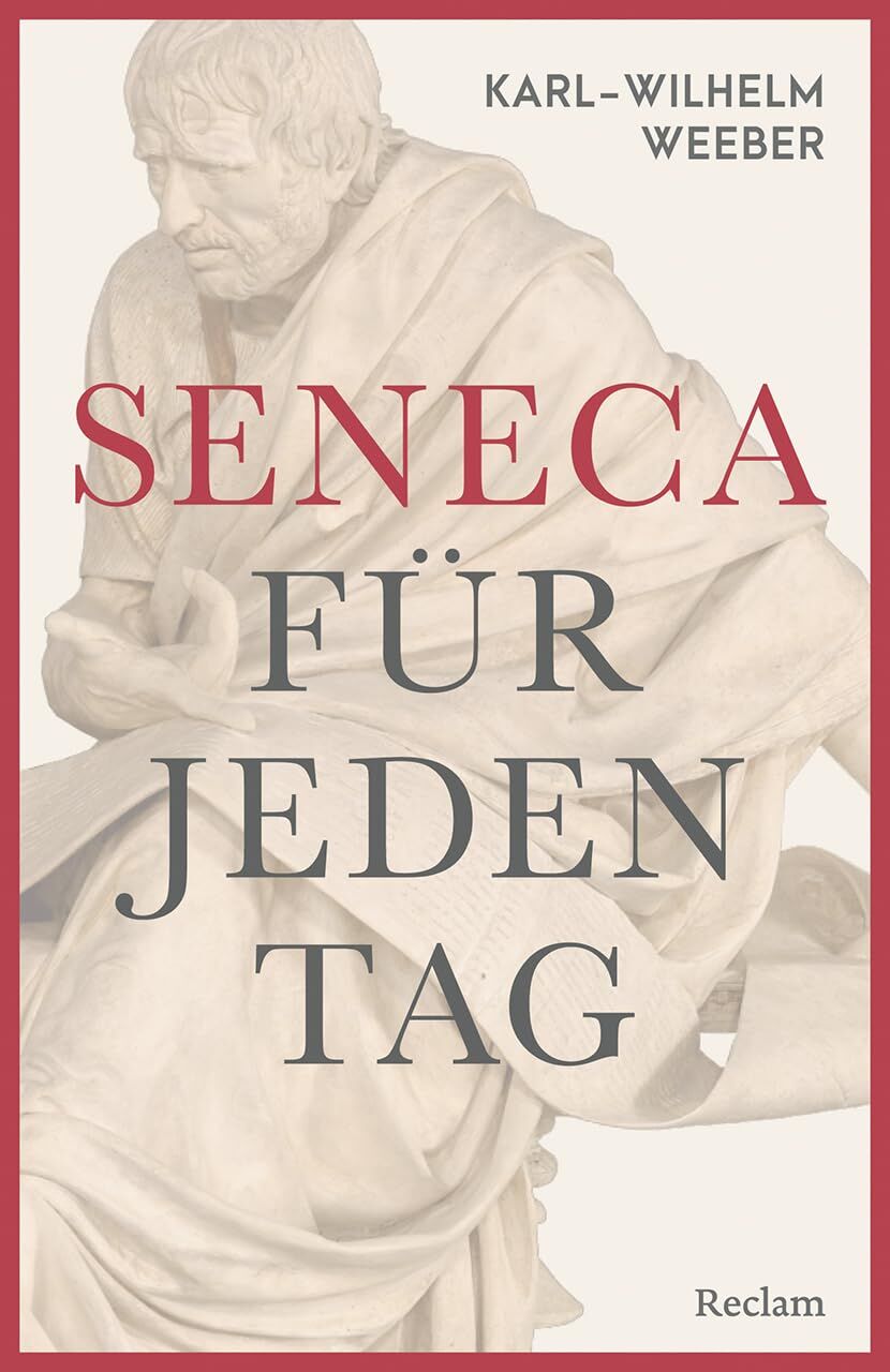 Weeber, Karl-Wilhelm: Seneca für jeden Tag