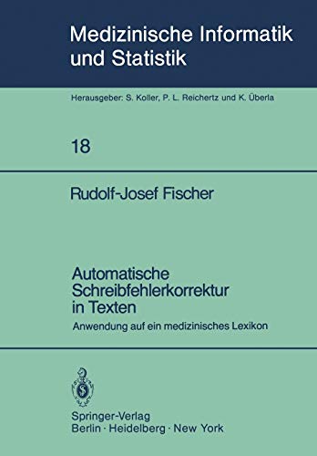 Automatische Schreibfehlerkorrektur in Texten: Anwendung auf ein medizinisches Lexikon (Medizinische Informatik, Biometrie und Epidemiologie, 18, Band 18)