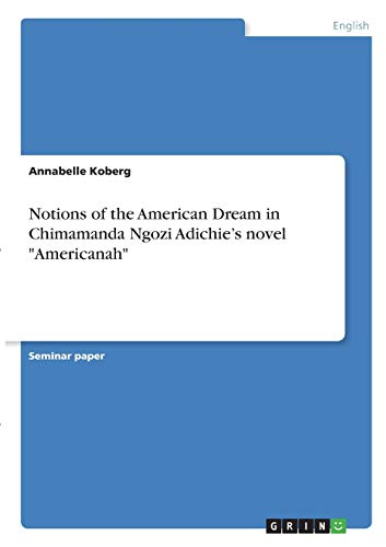Notions of the American Dream in Chimamanda Ngozi Adichie¿s novel Americanah