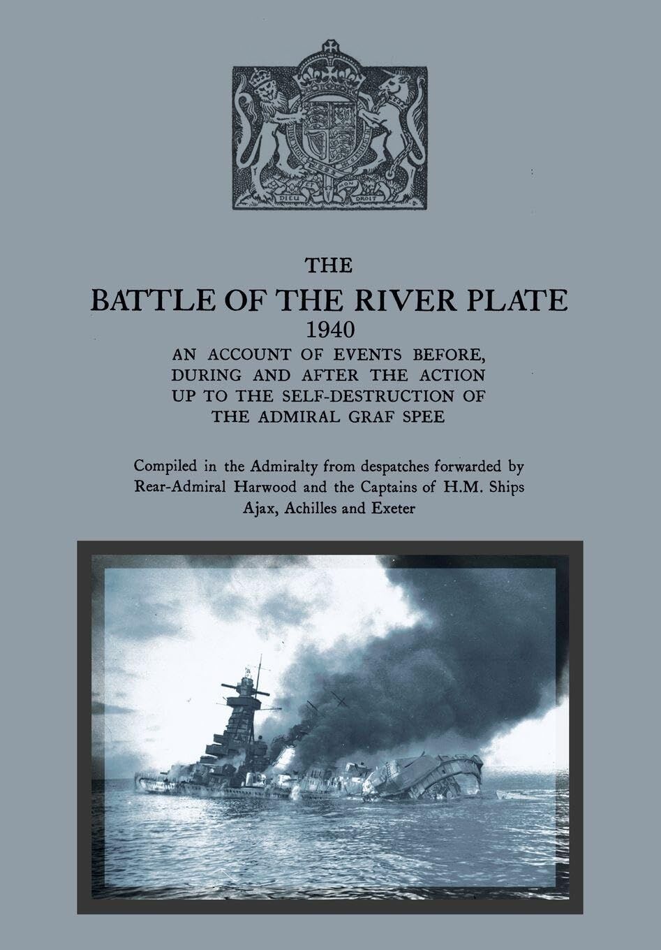 THE BATTLE OF THE RIVER PLATE An account of events before, during and after the action up to the self-destruction of the Admiral Graf Spee