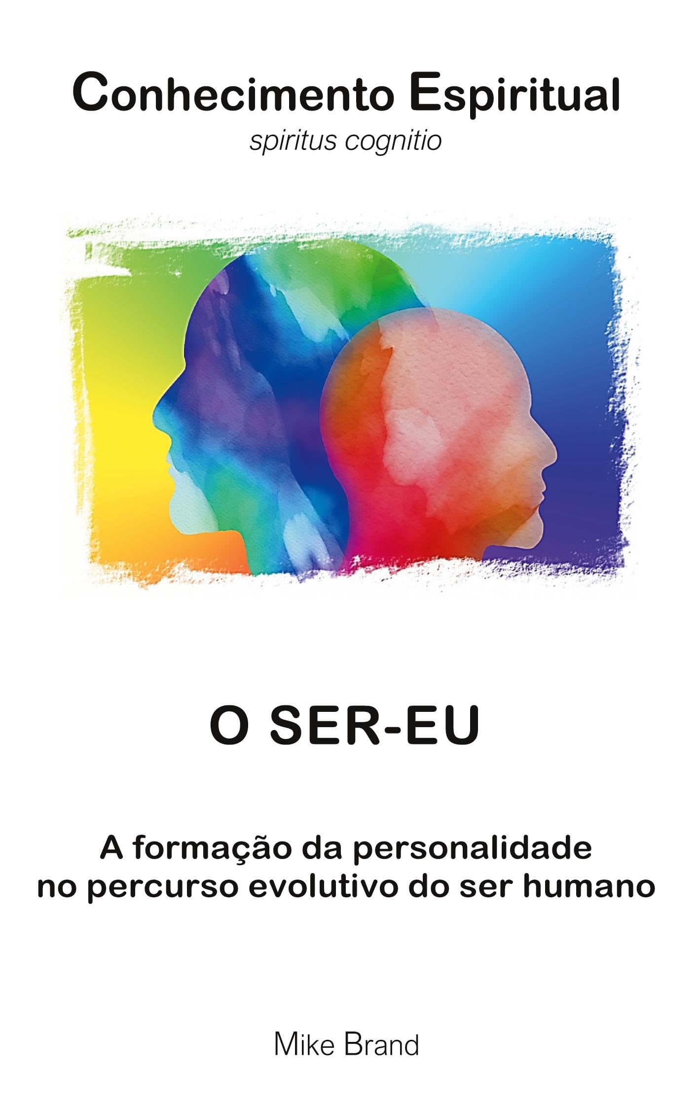 O ser-eu: A formação da personalidade no percurso evolutivo do ser humano (Conhecimento Espiritual)