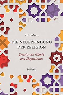 Die Neuerfindung der Religion: Jenseits von Glaube und Skeptizismus (Midas Sachbuch)