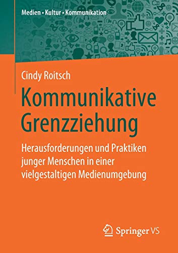 Kommunikative Grenzziehung: Herausforderungen und Praktiken junger Menschen in einer vielgestaltigen Medienumgebung (Medien • Kultur • Kommunikation)
