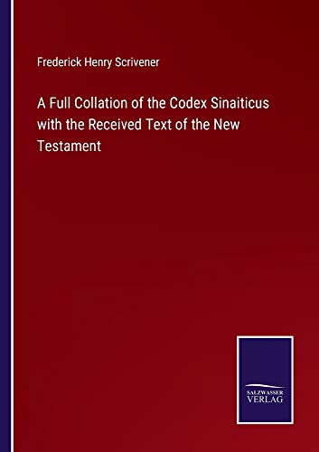 A Full Collation of the Codex Sinaiticus with the Received Text of the New Testament
