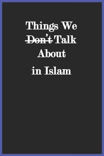 Things We Don't Talk About in Islam